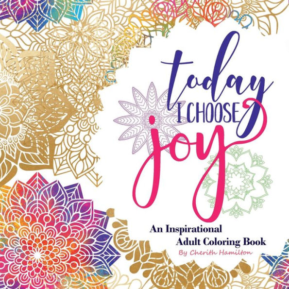 Today I Choose Joy: An Inspirational Adult Coloring Book: