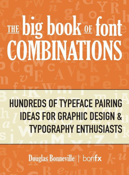 The Big Book of Font Combinations: Hundreds of Typeface Pairing Ideas for Graphic Design & Typography Enthusiasts