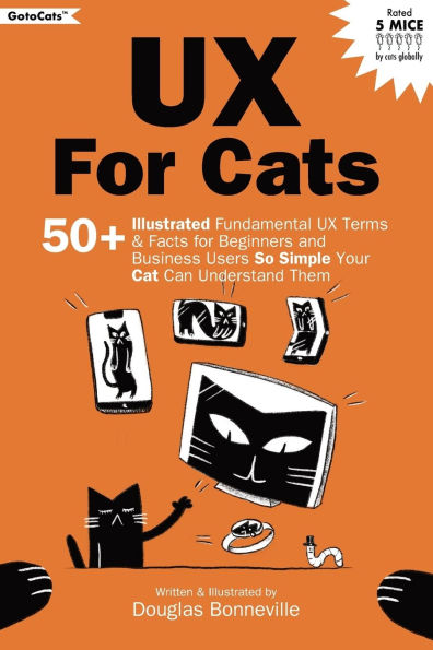 UX for Cats: 50+ Illustrated Fundamental UX Terms & Facts for Beginners and Business Users So Simple Your Cat Can Understand Them