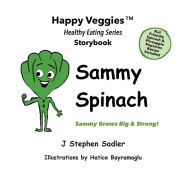 Title: Sammy Spinach Storybook 5: Sammy Grows Big and Strong! (Happy Veggies Healthy Eating Storybook Series), Author: J Stephen Sadler