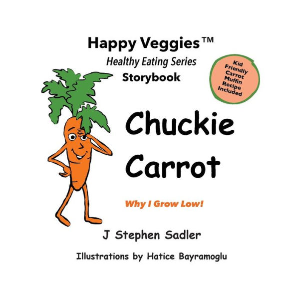 Chuckie Carrot Storybook 3: Why I Grow Low! (Happy Veggies Healthy Eating Series)
