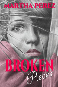 Title: Broken Pieces, Author: Martha Perez