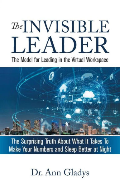 The Invisible Leader: The Model for Leading in the Virtual Workspace