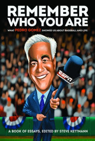 Kindle ebook download forum Remember Who You Are: What Pedro Gomez Showed Us About Baseball and Life by Frank Martin, Steve Kettmann, Dave Sheinin, Tim Keown, Bruce Jenkins ePub FB2 in English 9780960061518