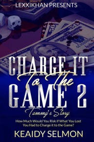 Title: Charge it to the Game 2: Tammy's Story, Author: Keaidy Selmon