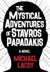Title: The Mystical Adventures of Stavros Papadakis, Author: Michael Lacoy