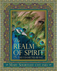 Title: The Realm of Spirit: The Connected Be-ing, Author: Mary Shurtleff