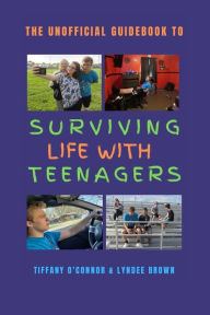 Title: The Unofficial Guidebook to Surviving Life With Teenagers, Author: Tiffany O'Connor