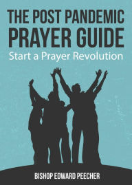 Title: The Post Pandemic Prayer Guide: Start a Prayer Revolution, Author: Bishop Edward Peecher