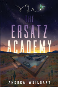 Title: The Ersatz Academy, Author: Andrea Weilgart