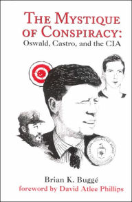 Title: The Mystique of Conspiracy: Oswald, Castro, and the CIA, Author: Brian K. Bugge