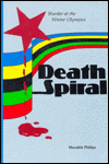 Title: Death Spiral: Murder at the Winter Olympics, Author: Meredith Phillips