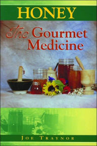 Title: Honey: The Gourmet Medicine, Author: Joe Traynor