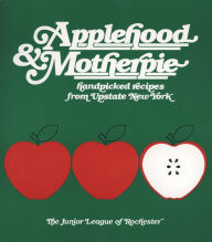 Title: Applehood & Motherpie: Handpicked Recipes from Upstate New York, Author: Junior League of Rochester