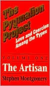 Title: The Pygmalion Project: Love and Coercian Among the Types: The Artisian, Author: Stephen Montgomery