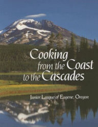 Title: Cooking from the Coast to the Cascades, Author: The Junior League of Eugene