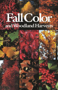 Title: Fall Color and Woodland Harvests: A Guide to the More Colorful Fall Leaves and Fruits of the Eastern Forests, Author: C. Ritchie Bell