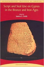 Title: Script and Seal Use on Cyprus in the Bronze and Iron Ages, Author: Joanna S. Smith