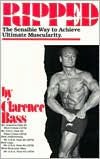 Title: Ripped: The Sensible Way to Achieve Ultimate Muscularity, Author: Clarence Bass