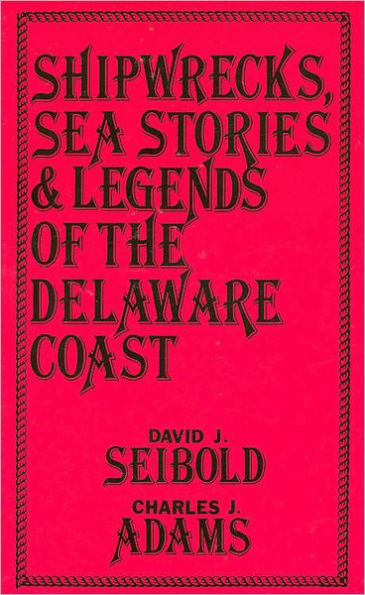 Shipwrecks, Sea Stories and Legends of the Delaware Coast