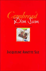 Title: Cornbread and Dim Sum: Memoir of a Heart Glow Romance, Author: Jacqueline Annette Sue