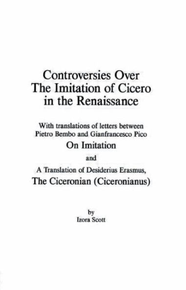 Controversies Over the Imitation of Cicero in the Renaissance / Edition 1