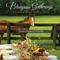 Title: Bluegrass Gatherings: Entertaining through Kentucky's Seasons, Author: Junior League of Louisville