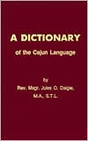 Title: A Dictionary of the Cajun Language, Author: Jules O. Daigle