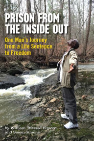 Title: Prison From The Inside Out: One Man's Journey From A Life Sentence to Freedom, Author: William 