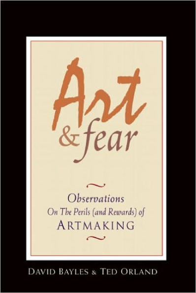 Art & Fear: Observations on the Perils (and Rewards) of Artmaking