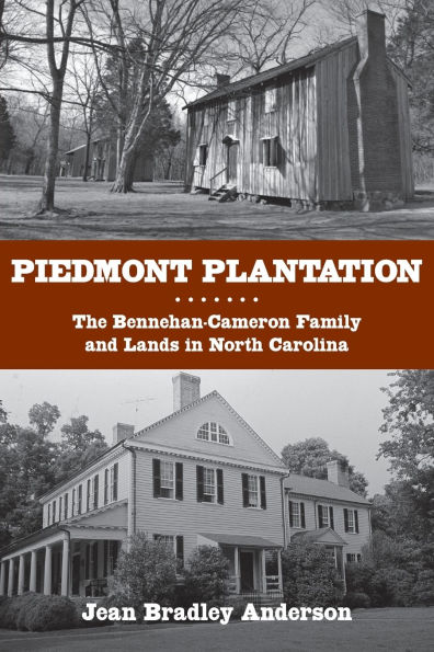 Piedmont Plantation: The Bennehan-Cameron Family and Lands in North Carolina