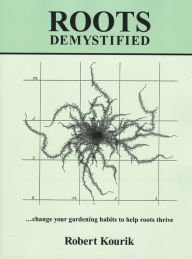 Title: Roots Demystified: Change Your Gardening Habits to Help Roots Thrive, Author: Robert Kourik