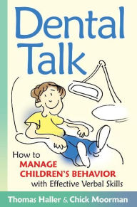 Title: Dental Talk: How to Manage Children's Behavior with Effective Verbal Skills, Author: Chick Moorman