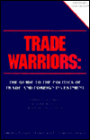 Trade Warriors: The Guide to the Politics of Trade and Foreign Investment