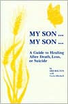 Title: My Son...My Son: A Guide to Healing After Death, Loss, or Suicide, Author: Iris Bolton