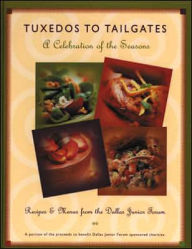 Title: Tuxedos to Tailgates: A Celebration of the Seasons, Author: Dallas Junior Forum staff