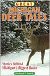 Title: Great Michigan Deer Tales: Stories behind Michigan's Biggest Bucks, Author: Richard P. Smith