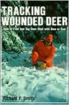 Title: Tracking Wounded Deer: How to Find and Tag Deer Shot with Bow or Gun, Author: Richard P. Smith