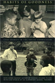 Title: Habits of Goodness: Case Studies in the Social Curriculum / Edition 1, Author: Ruth Charney