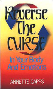 Title: Reverse the Curse: In Your Body and Emotions, Author: Charles Capps