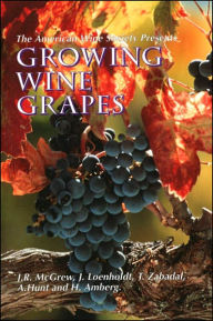 Title: The American Wine Society Presents: Growing Wine Grapes, Author: J. R. McGrew