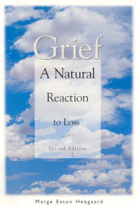 Title: Grief: A Natural Reaction To Loss, Author: Marge Eaton Heegaard