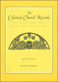 Title: The Colonial Church Records of the First Church of Reading (Wakefield) and the First Church of Rumney Marsh (Revere), Author: James F. Cooper