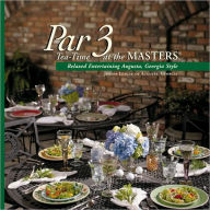 Title: Par 3 Tea Time at the Masters: Relaxed Entertaining Augusta, Georgia Style, Author: Junior League of Augusta staff