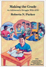 Title: Making The Grade: An Adolescent's Struggle With Attention Deficit Disorder, Author: Roberta N. Parker