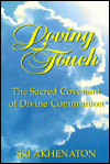 Title: Loving Touch: The Sacred Covenant of Divine Communion, Author: Sri Akhenaton