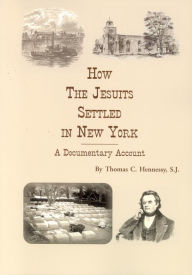 Title: How the Jesuits Settled in New York: A Documentary Account, Author: Thomas C. Hennessy