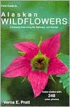 Title: Field Guide to Alaskan Wildflowers: Commonly Seen along Highways & Byways, Author: Verna E. Pratt