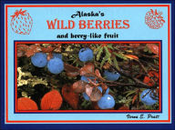 Title: Alaska's Wild Berries: And Berry-like Fruit, Author: Verna A. Pratt