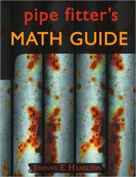 Title: Pipe Fitter's Math Guide, Author: Johnny E. Hamilton